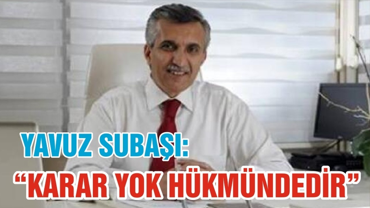 SUBAŞI “KARAR YOK HÜKMÜNDEDİR”