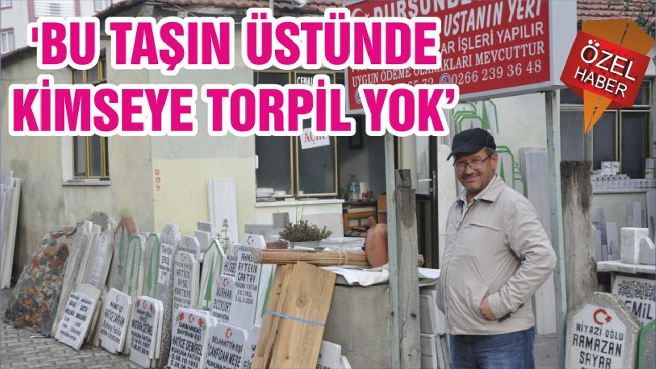 'BU TAŞIN ÜSTÜNDE KİMSEYE TORPİL YOK'