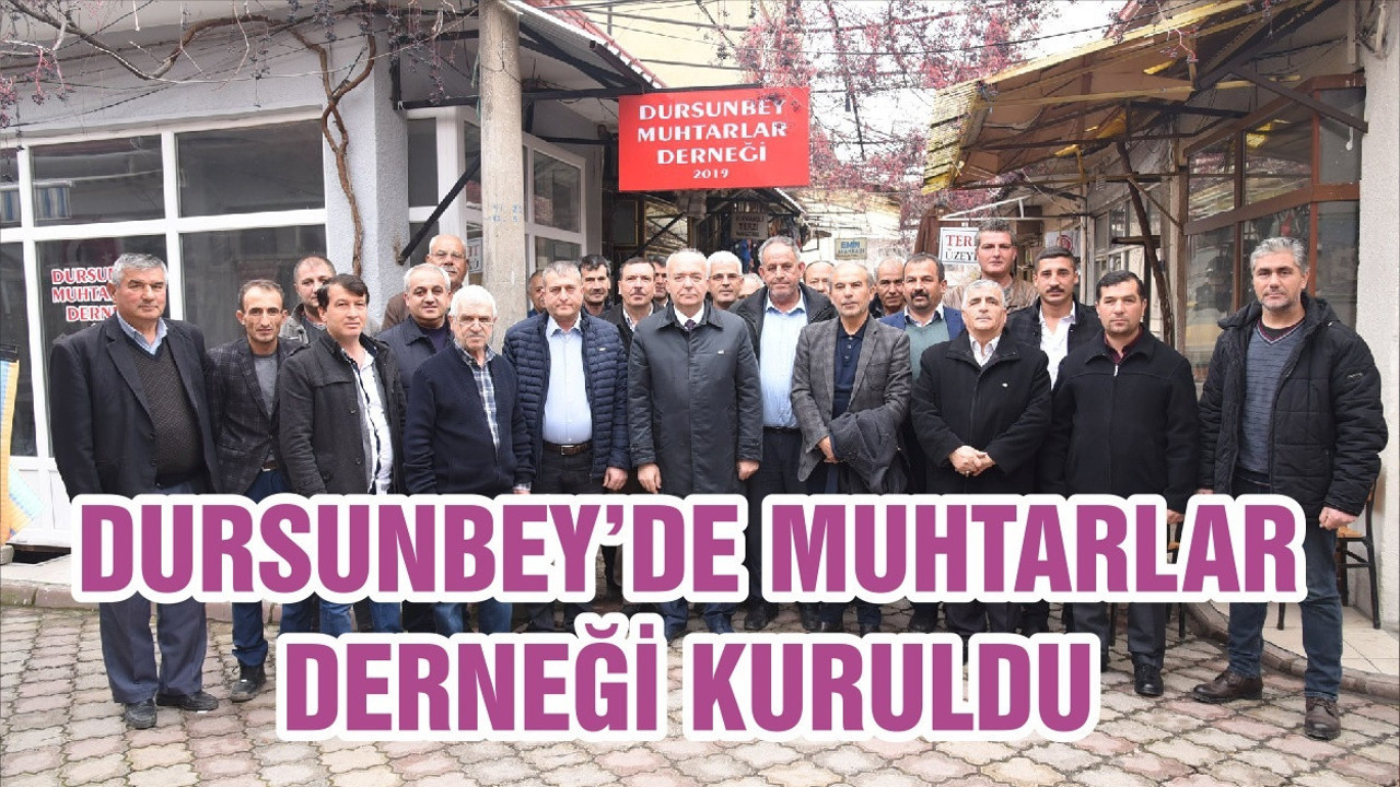DURSUNBEY’DE MUHTARLAR DERNEĞİ KURULDU