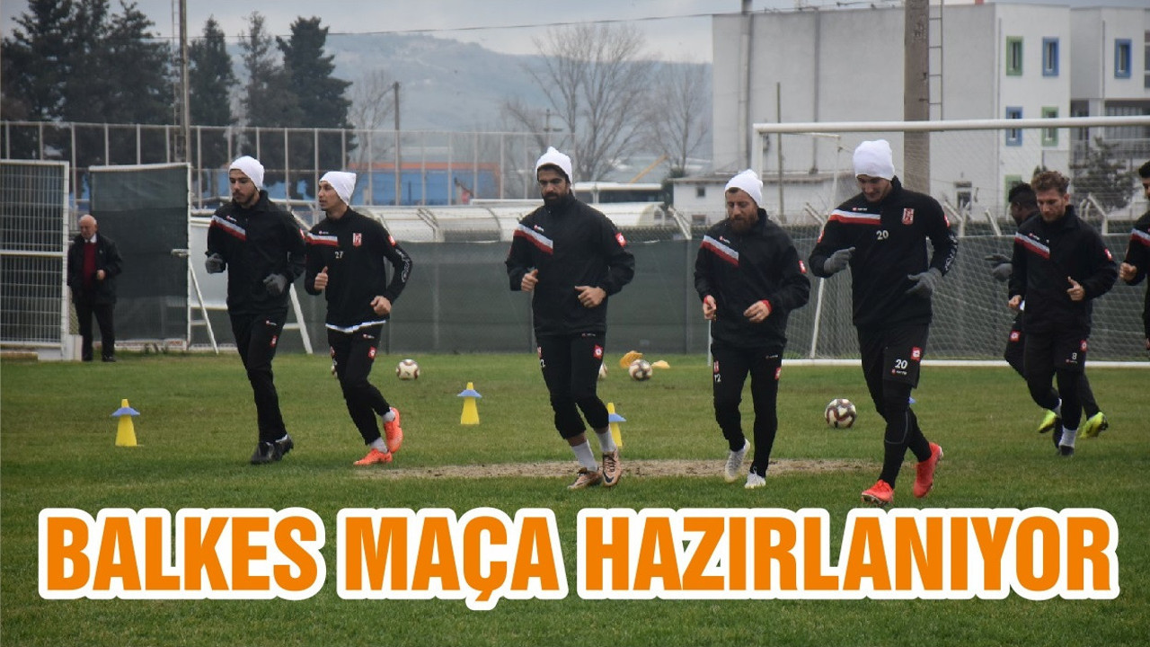 BALKES MAÇA HAZIRLANIYOR