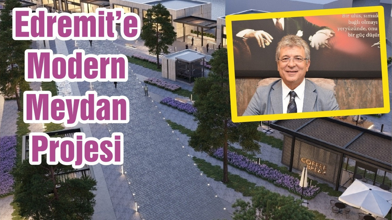 Edremit’e Modern Meydan Projesi