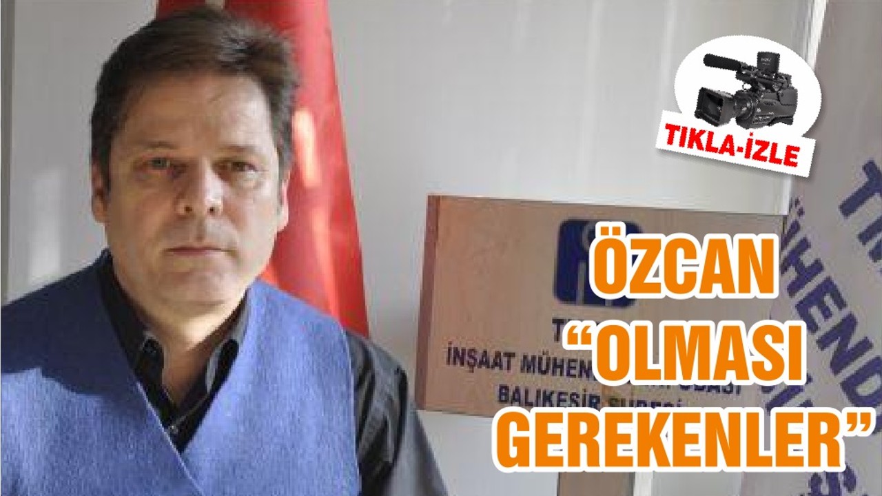 ÖZCAN “OLMASI GEREKENLER”