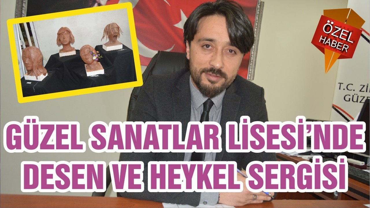 GÜZEL SANATLAR LİSESİ’NDE DESEN VE HEYKEL SERGİSİ