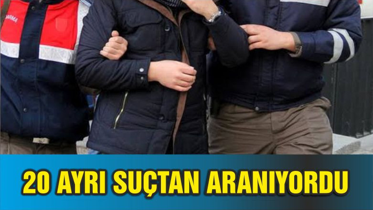 20 AYRI SUÇTAN ARANIYORDU