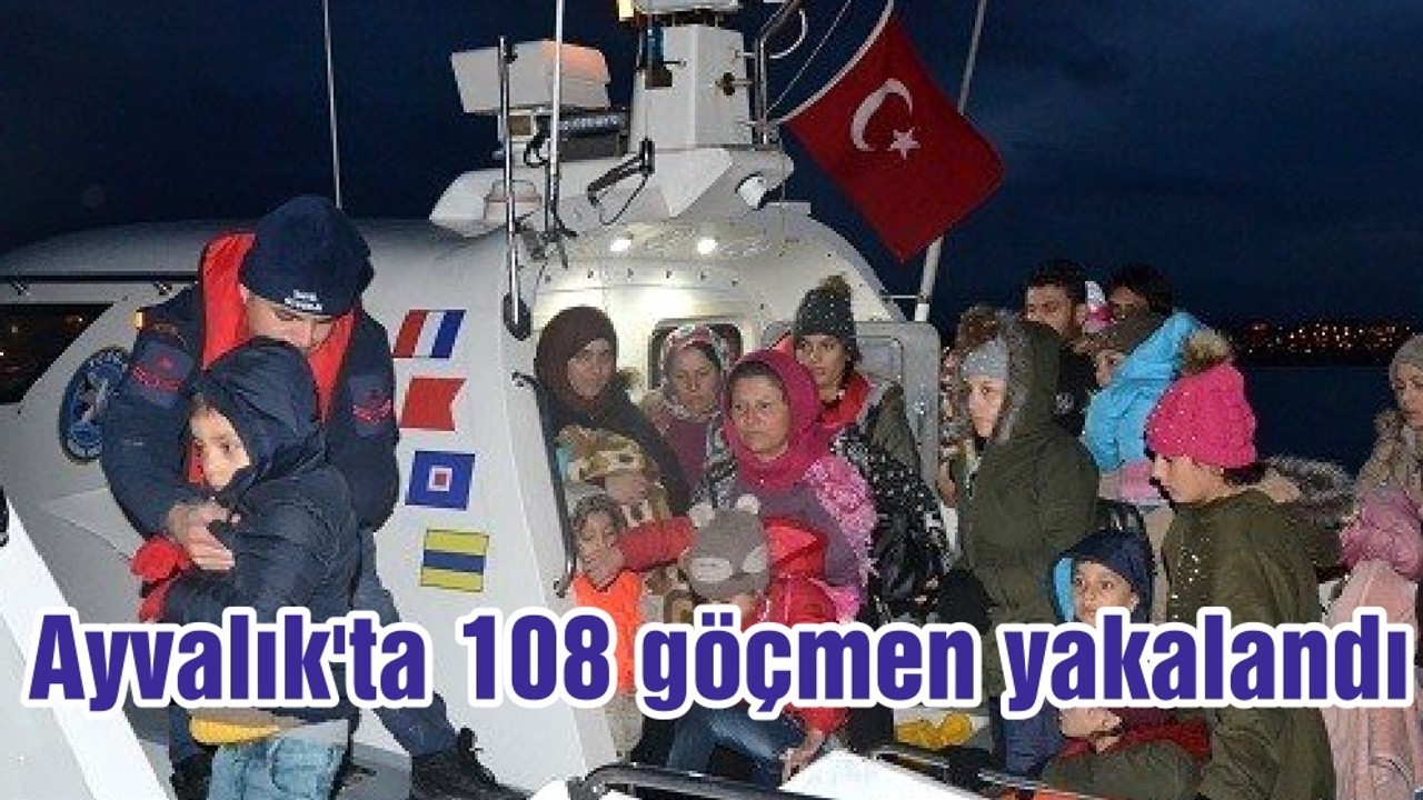 Ayvalık'ta 108 göçmen yakalandı