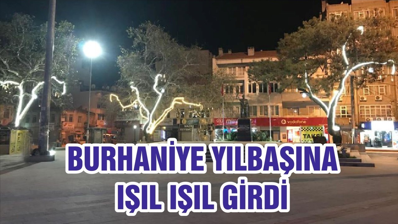 BURHANİYE YILBAŞINA IŞIL IŞIL GİRDİ