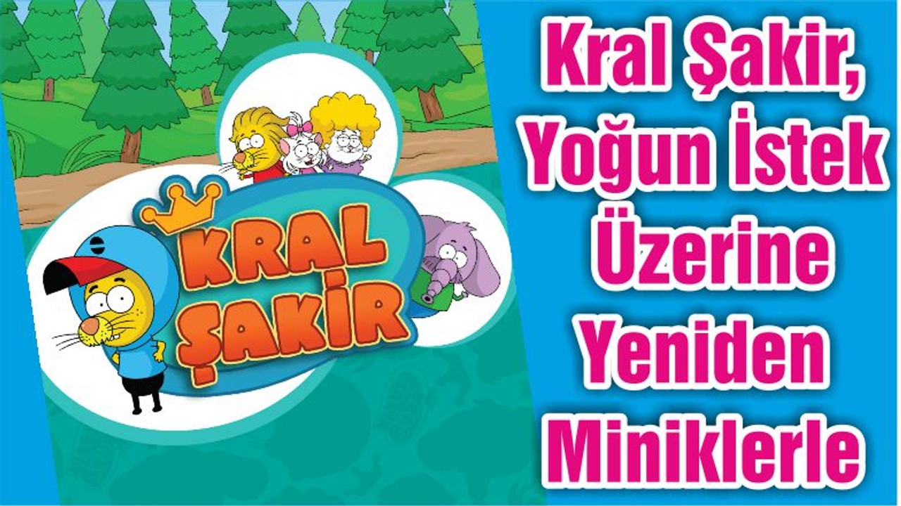 Kral Şakir, Yoğun İstek Üzerine Yeniden Miniklerle