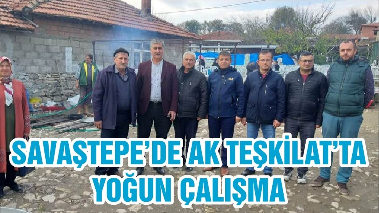 SAVAŞTEPE’DE AK TEŞKİLAT’TA YOĞUN ÇALIŞMA