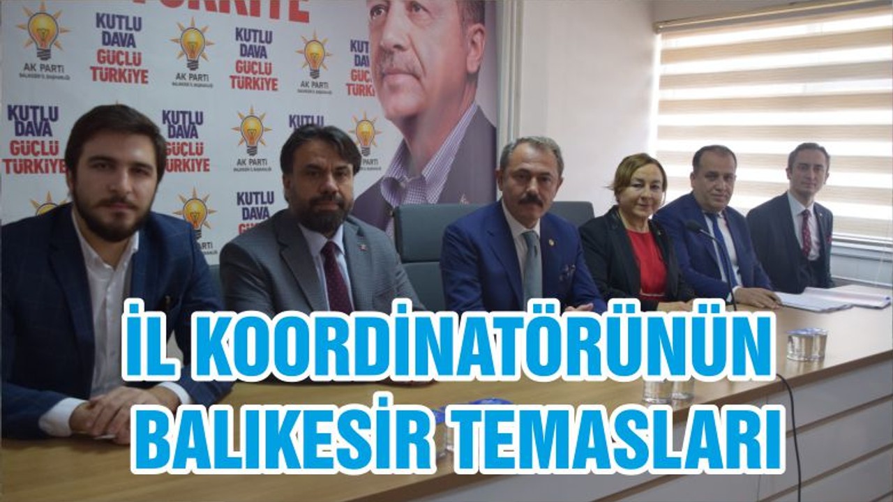 İL KOORDİNATÖRÜNÜN BALIKESİR TEMASLARI
