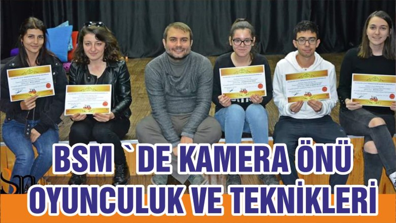 BSM `DE KAMERA ÖNÜ OYUNCULUK VE TEKNİKLERİ