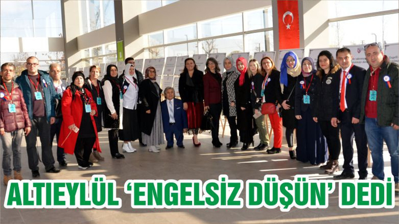 ALTIEYLÜL ‘ENGELSİZ DÜŞÜN’ DEDİ