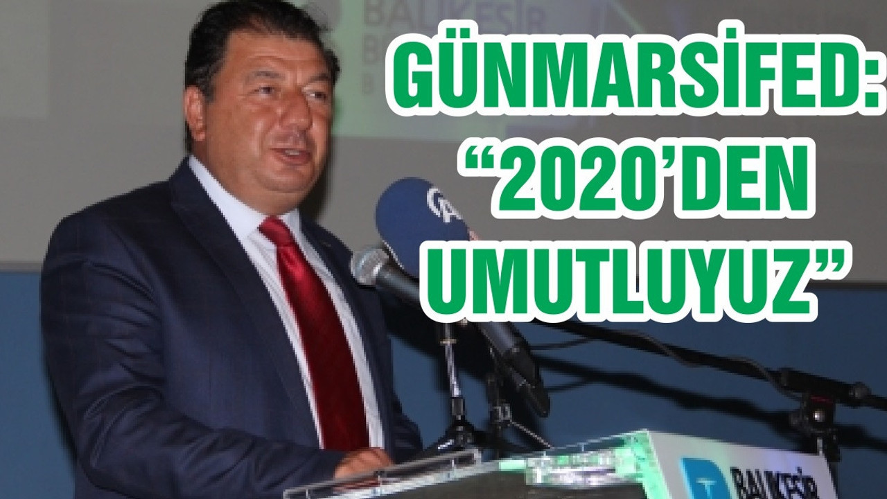 GÜNMARSİFED: “2020’DEN UMUTLUYUZ”