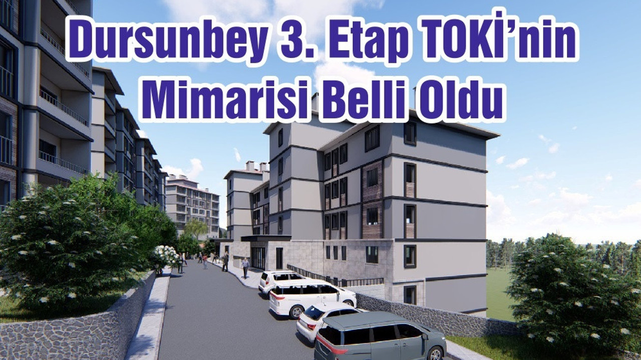 Dursunbey 3. Etap TOKİ’nin Mimarisi Belli Oldu