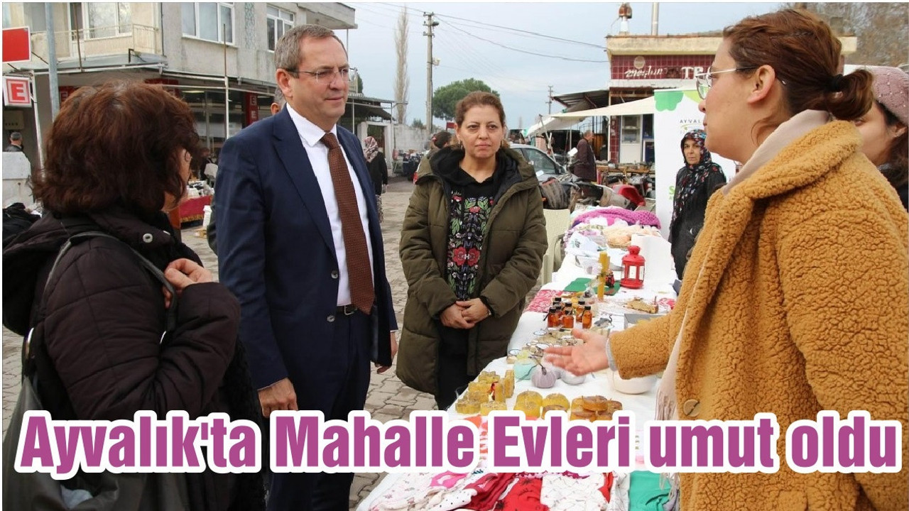 Ayvalık'ta Mahalle Evleri umut oldu