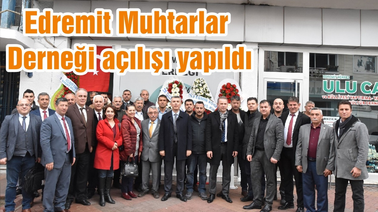 Edremit Muhtarlar Derneği açılışı yapıldı