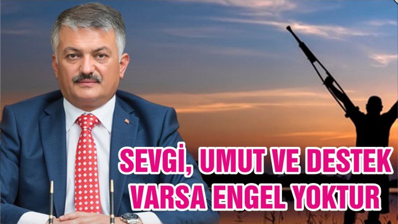 SEVGİ, UMUT VE DESTEK VARSA ENGEL YOKTUR