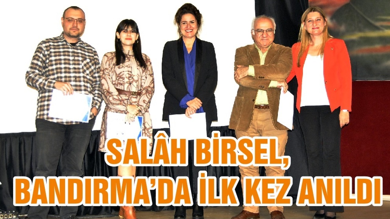 SALÂH BİRSEL, BANDIRMA’DA İLK KEZ ANILDI