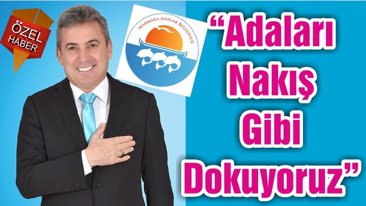 “Adaları Nakış Gibi Dokuyoruz”