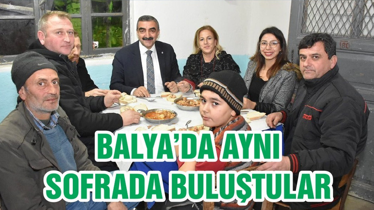 BALYA’DA AYNI SOFRADA BULUŞTULAR