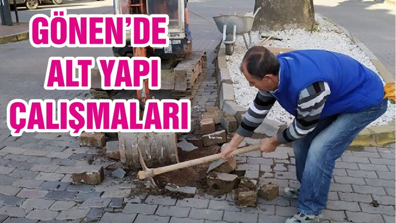 GÖNEN’DE ALT YAPI ÇALIŞMALARI