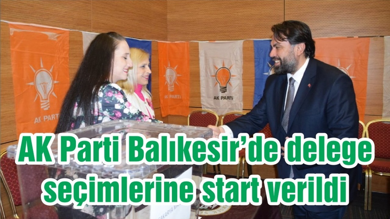 AK Parti Balıkesir’de delege seçimlerine start verildi