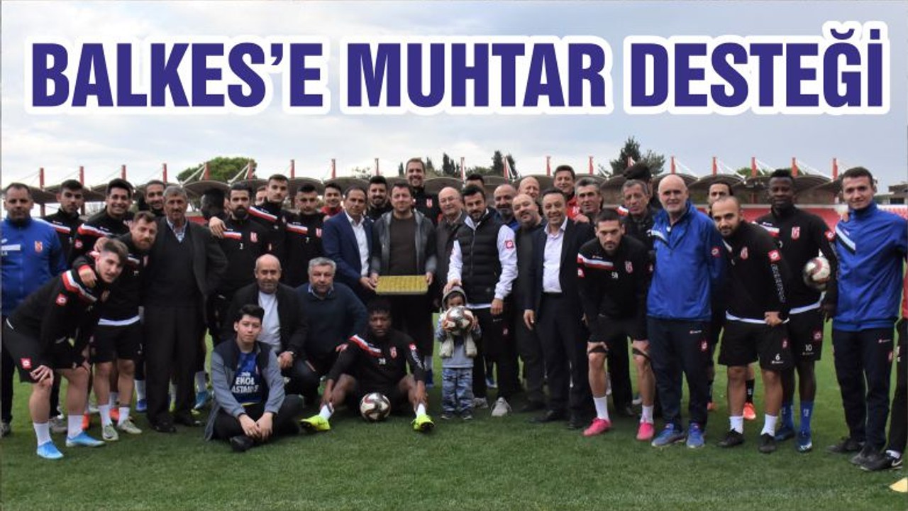 BALKES’E MUHTAR DESTEĞİ