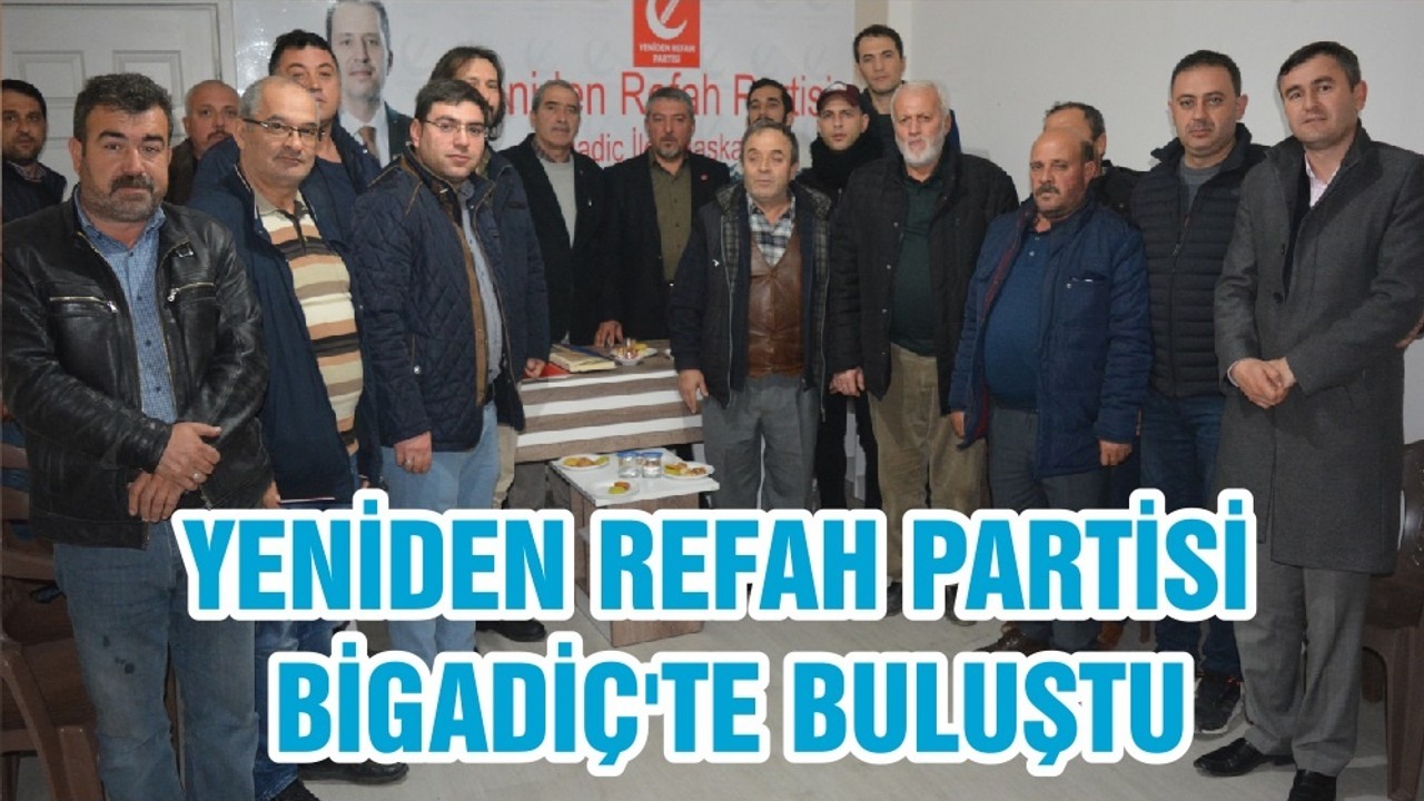 YENİDEN REFAH PARTİSİ BİGADİÇ'TE BULUŞTU