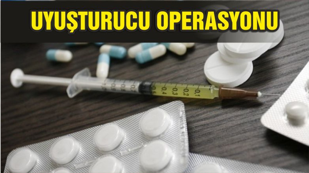 UYUŞTURUCU OPERASYONU
