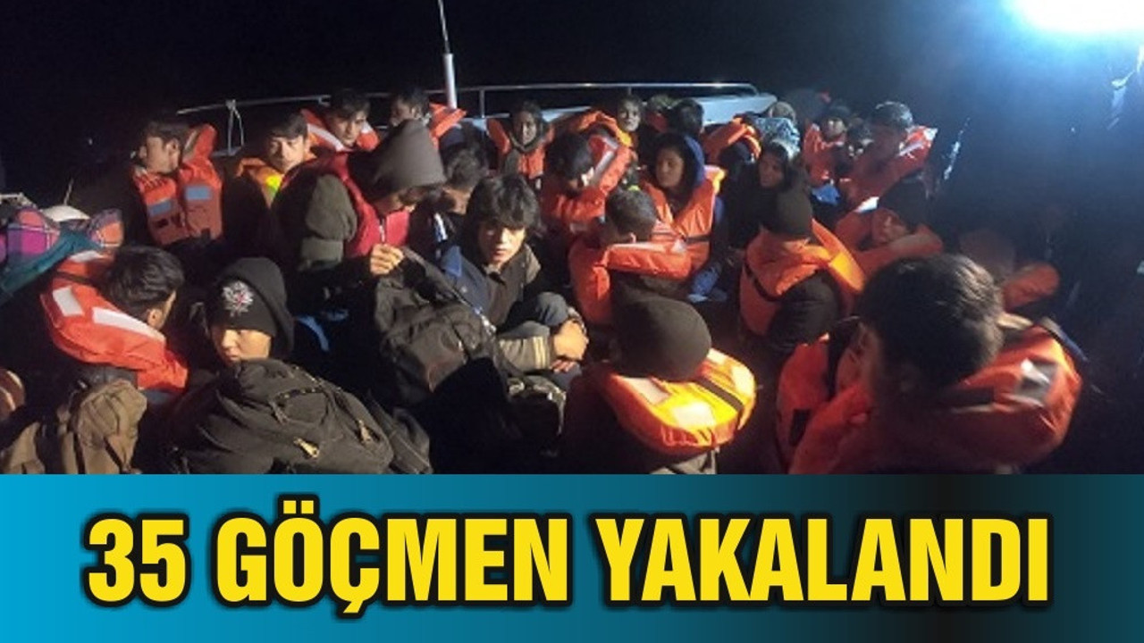 35 GÖÇMEN YAKALANDI