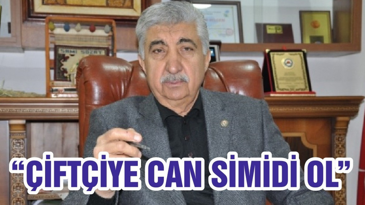 “ÇİFTÇİYE CAN SİMİDİ OL”