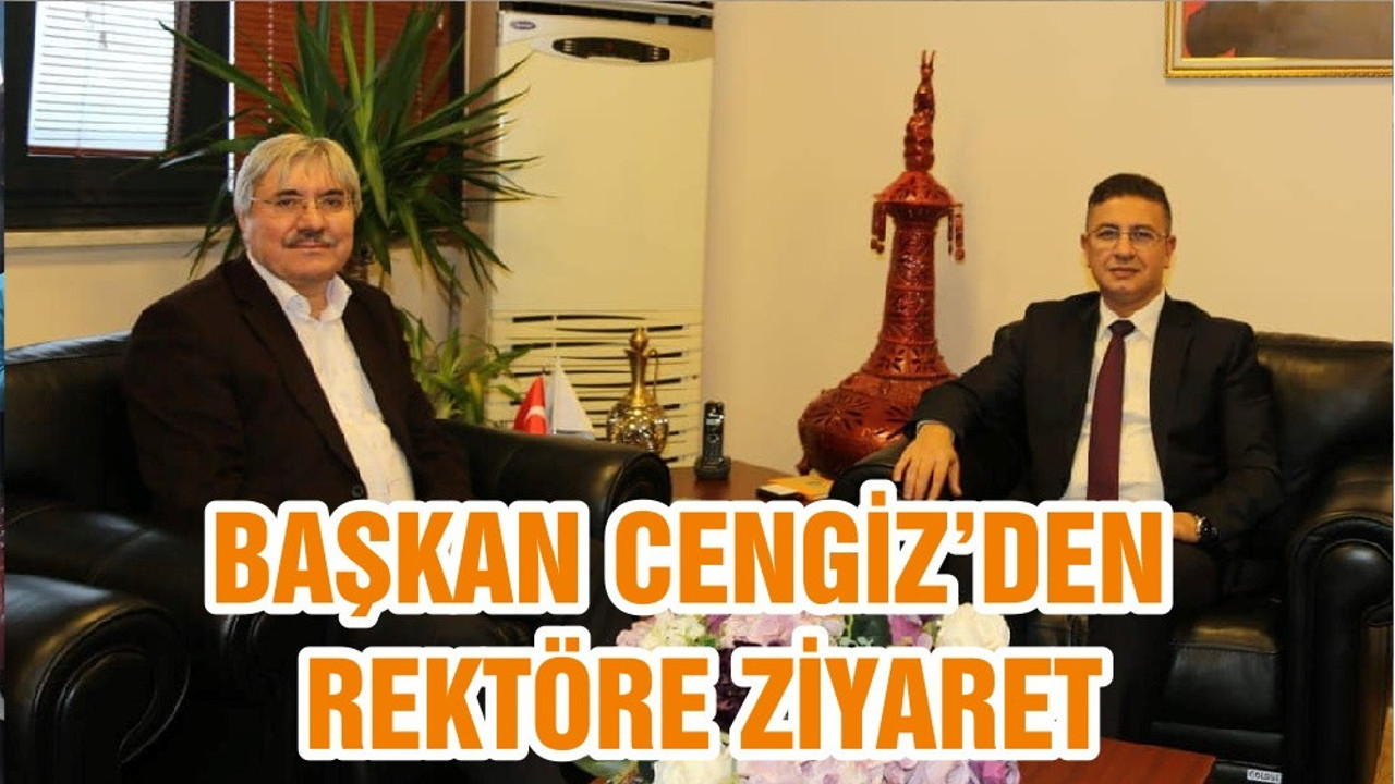 BAŞKAN CENGİZ’DEN REKTÖRE ZİYARET