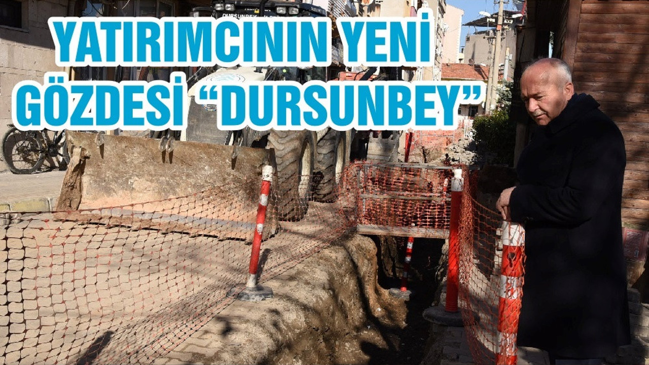 YATIRIMCININ YENİ GÖZDESİ “DURSUNBEY”