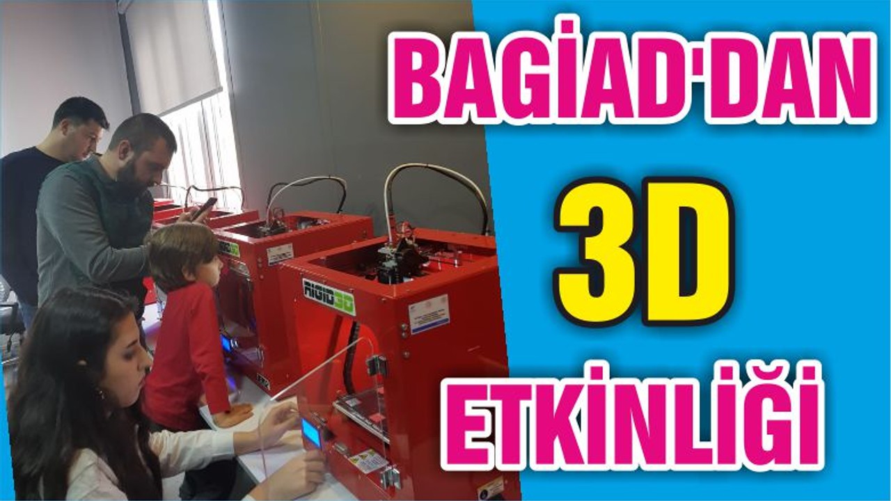 BAGİAD'DAN 3D ETKİNLİĞİ