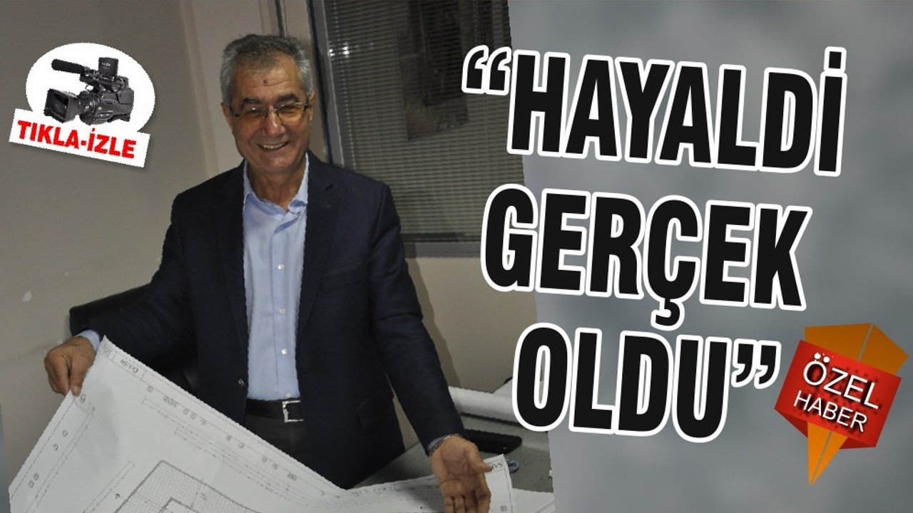 “HAYALDİ GERÇEK OLDU”