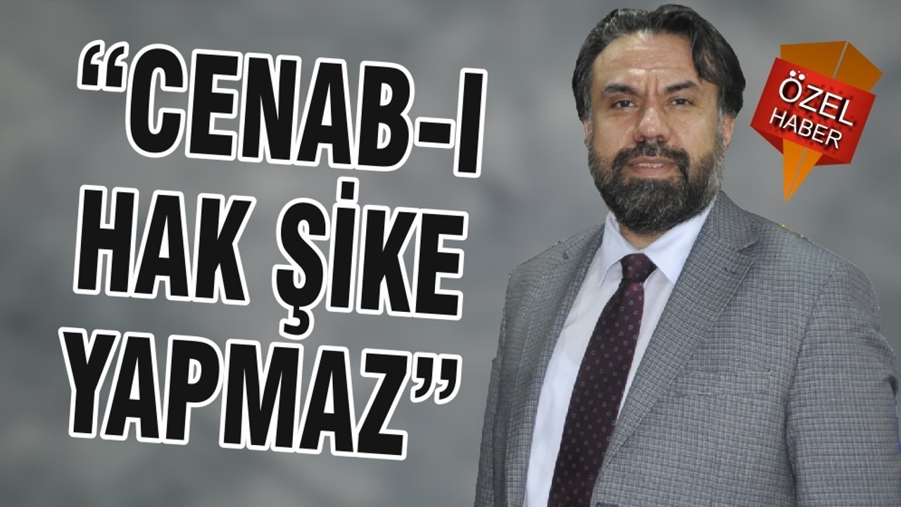 “CENAB-I HAK ŞİKE YAPMAZ”