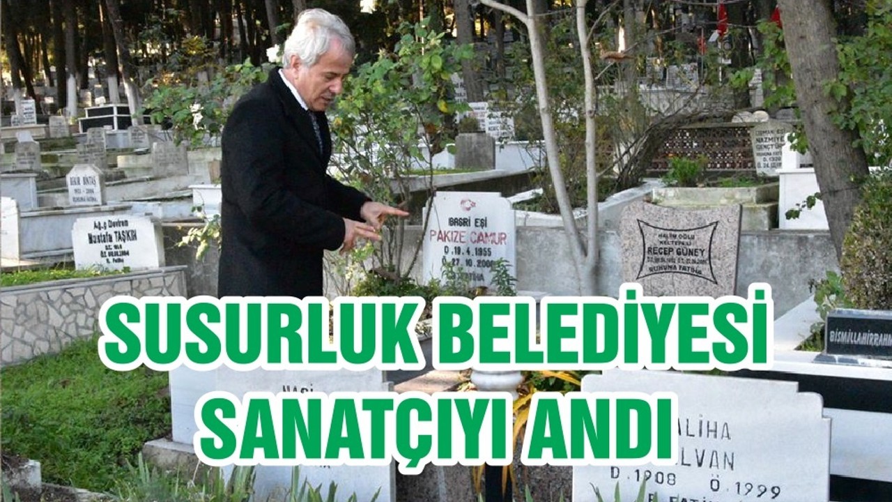 SUSURLUK BELEDİYESİ SANATÇIYI ANDI