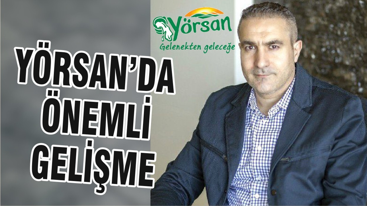 YÖRSAN’DA ÖNEMLİ GELİŞME