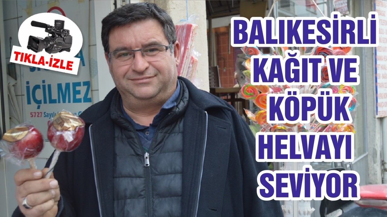 BALIKESİRLİ KAĞIT VE KÖPÜK HELVAYI SEVİYOR