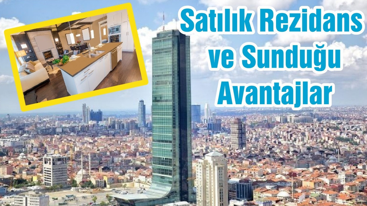 Satılık Rezidans ve Sunduğu Avantajlar
