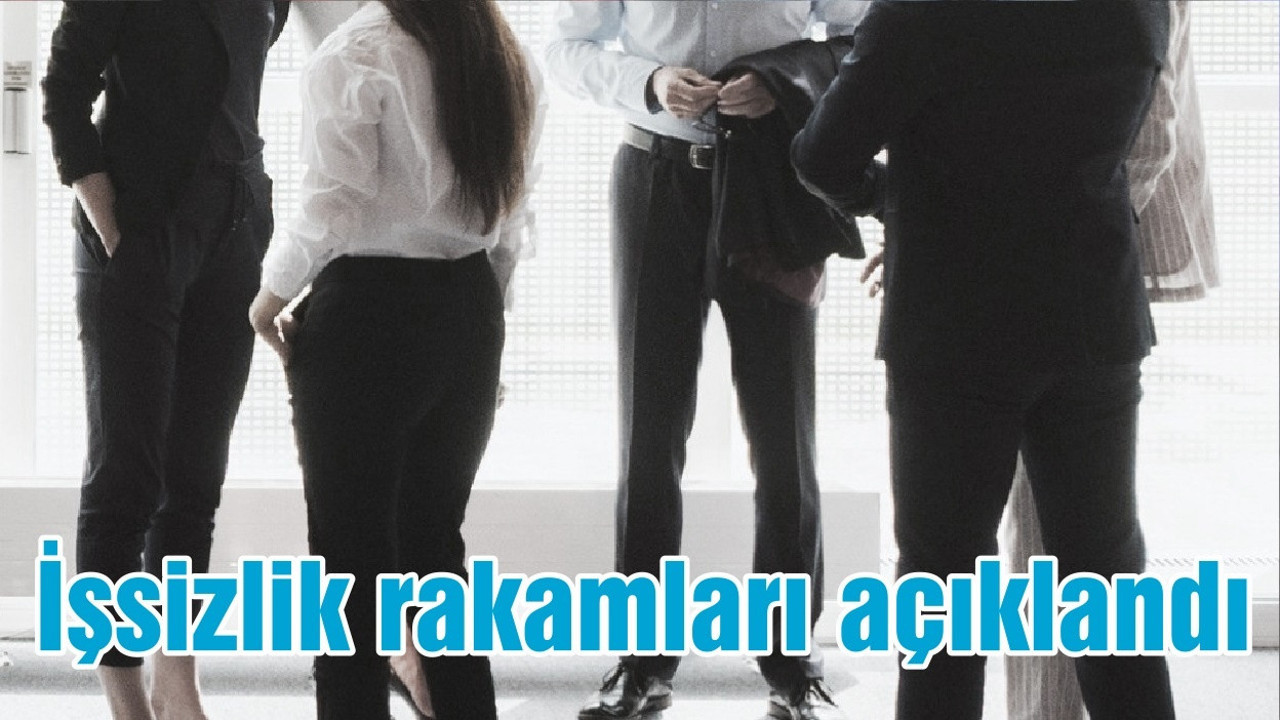 İşsizlik rakamları açıklandı