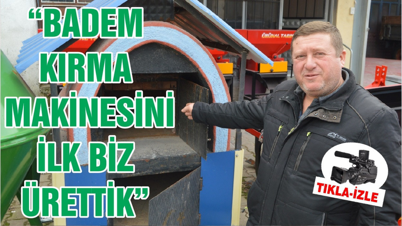 “BADEM KIRMA MAKİNESİNİ İLK BİZ ÜRETTİK”