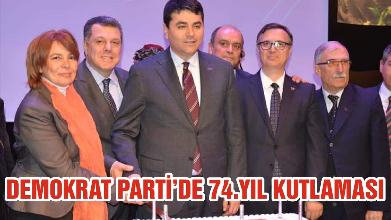 DEMOKRAT PARTİ’DE 74.YIL KUTLAMASI