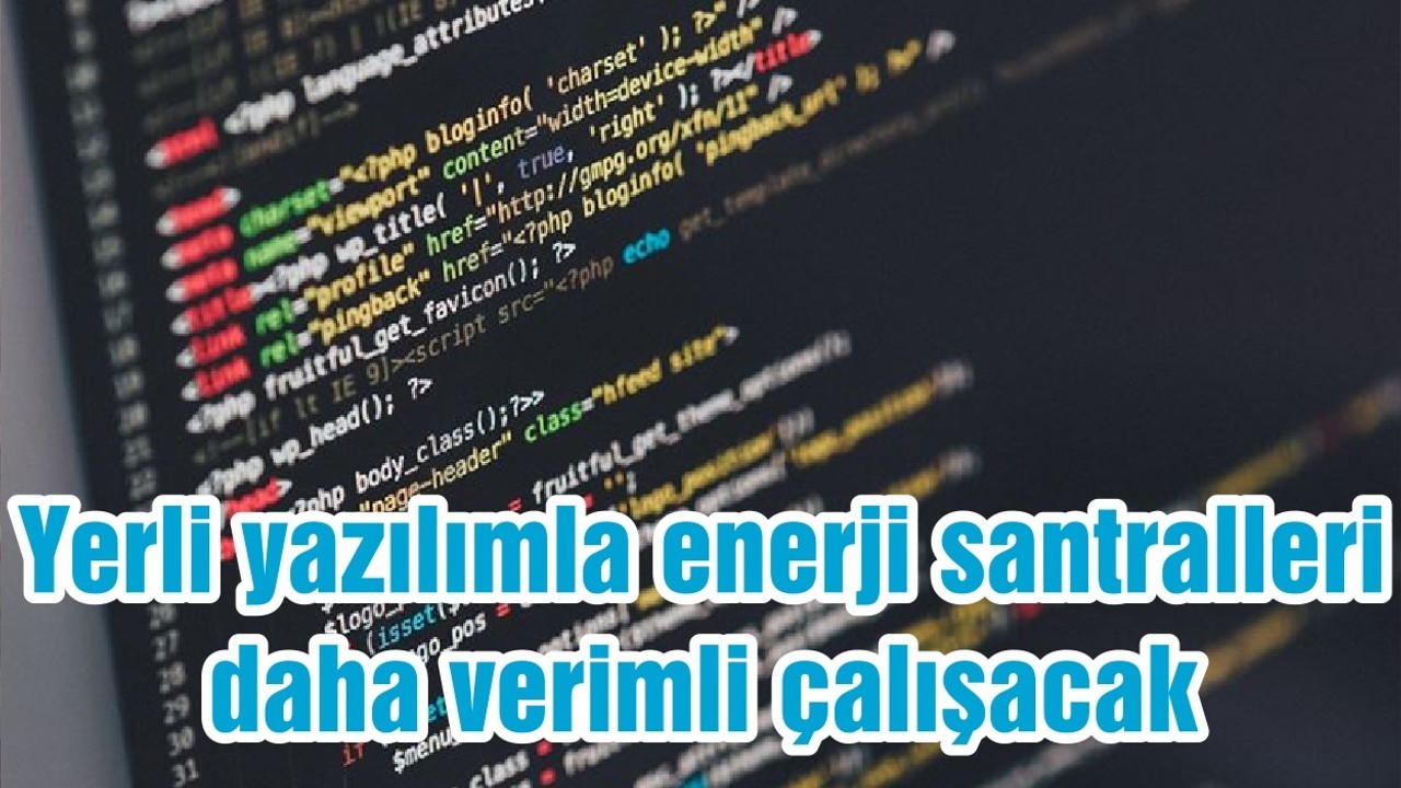 Yerli yazılımla enerji santralleri daha verimli çalışacak