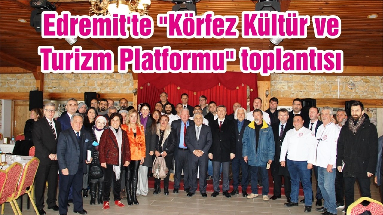 Edremit'te "Körfez Kültür ve Turizm Platformu" toplantısı