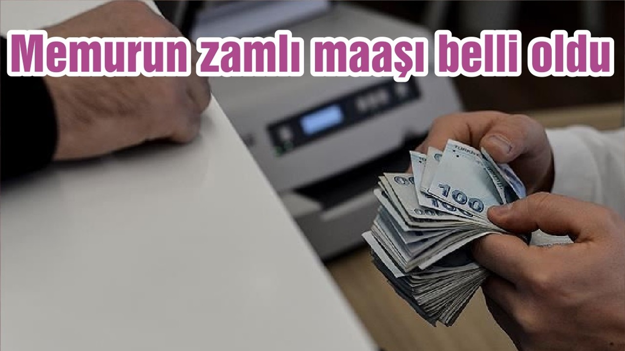 Memurun zamlı maaşı belli oldu