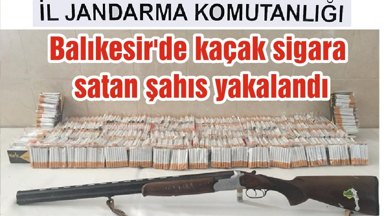Balıkesir'de kaçak sigara satan şahıs yakalandı