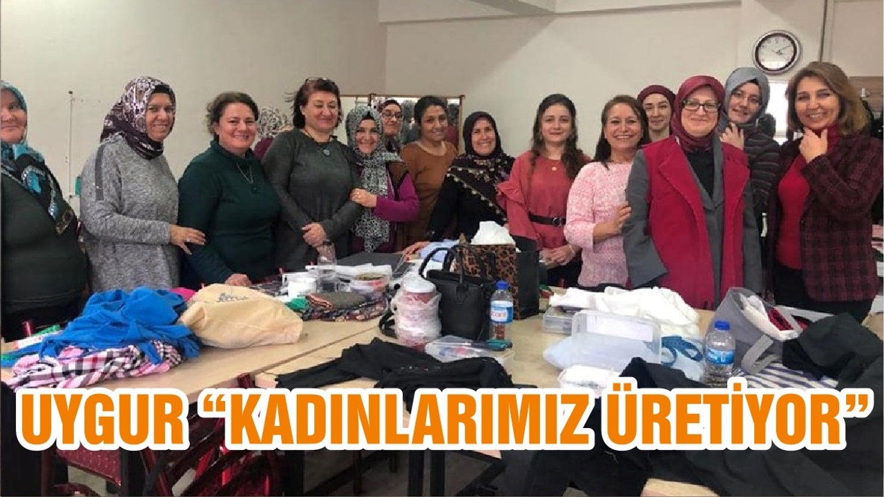 UYGUR” KADINLARIMIZ ÜRETİYOR”