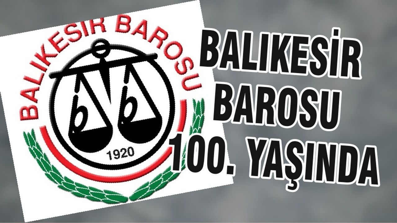 BALIKESİR BAROSU 100. YAŞINDA