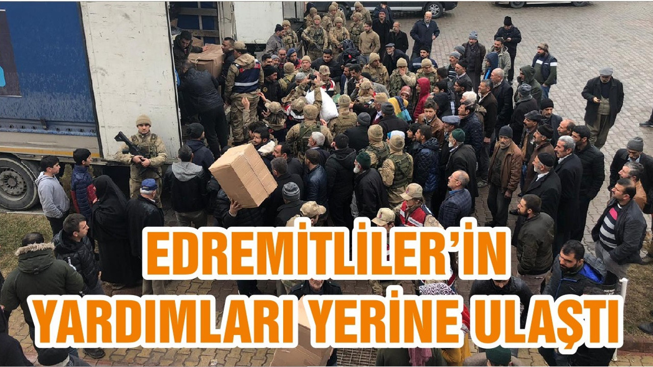 EDREMİTLİLER’İN YARDIMLARI YERİNE ULAŞTI