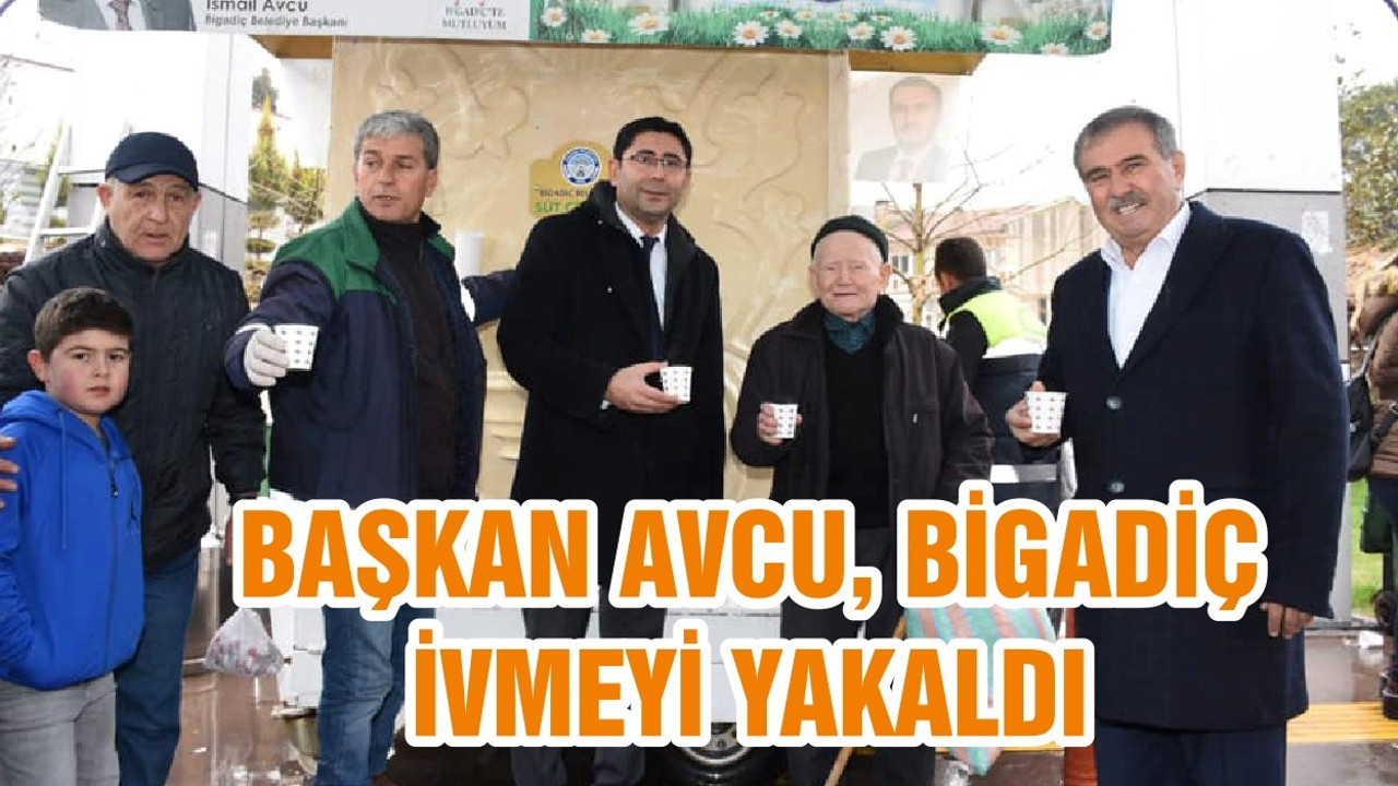 BAŞKAN AVCU, BİGADİÇ İVMEYİ YAKALDI